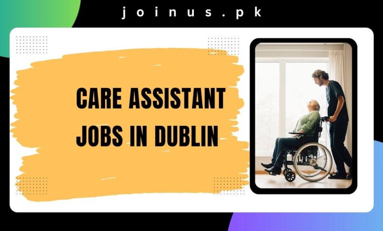 Care Assistant Jobs in Dublin