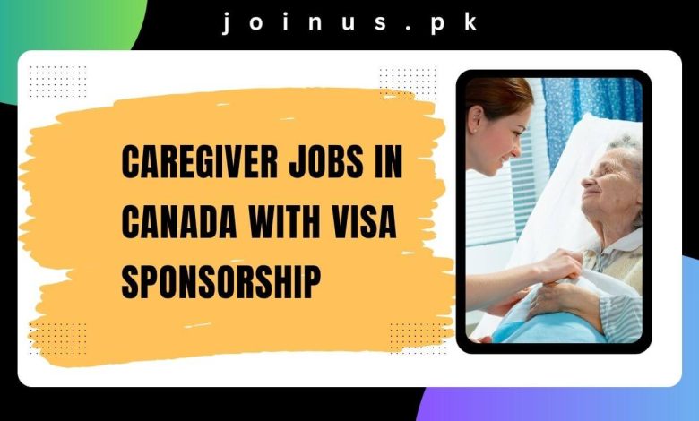 Caregiver Jobs in Canada with Visa Sponsorship