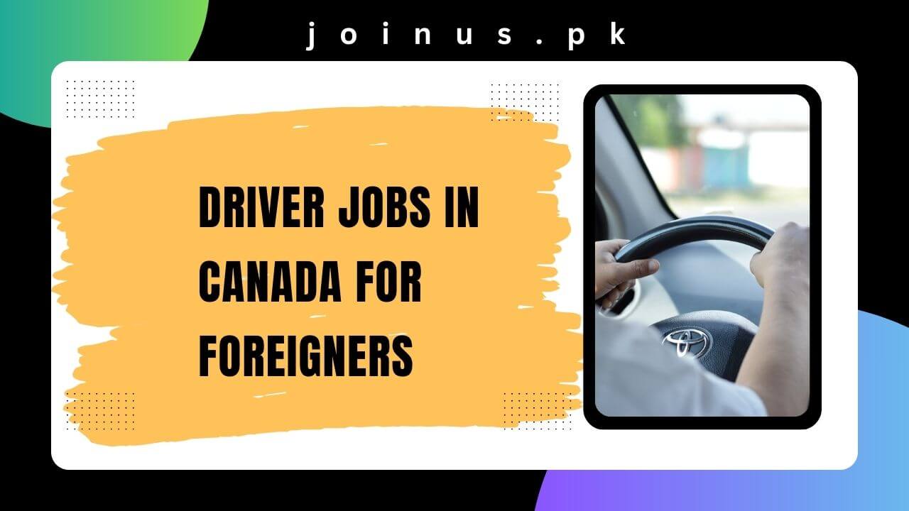 Driver Jobs in Canada for Foreigners 2024 Apply Now