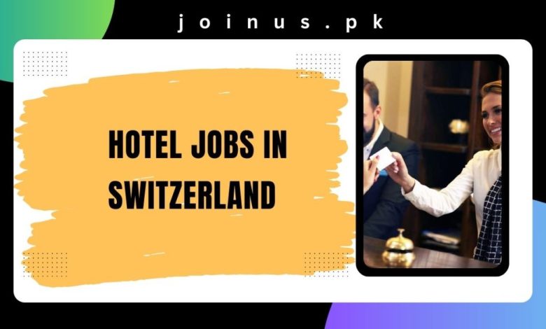 Hotel Jobs In Switzerland 2024 Apply Now   Hotel Jobs In Switzerland 780x470 