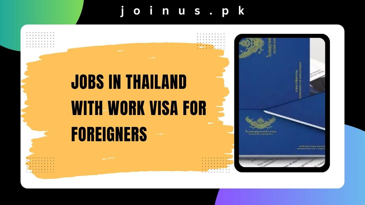 Jobs in Thailand with Work Visa For Foreigners 2024