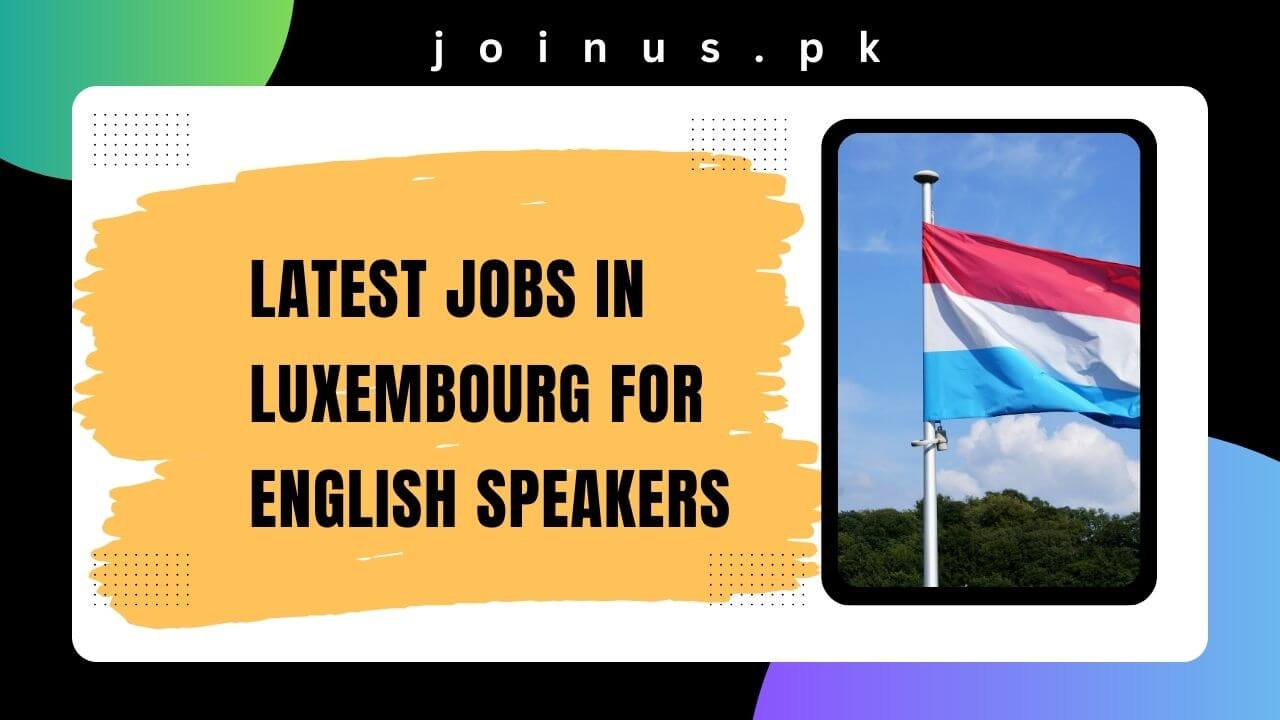 latest-jobs-in-luxembourg-for-english-speakers-2024