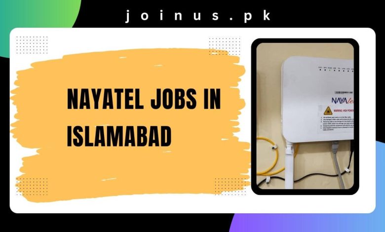 Photo of Nayatel Jobs in Islamabad 2024 – Apply Now