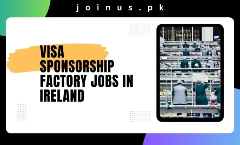 Photo of Visa Sponsorship Factory Jobs in Ireland 2024 – Apply Now