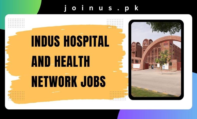 Photo of Indus Hospital And Health Network Jobs 2025 – Apply Now