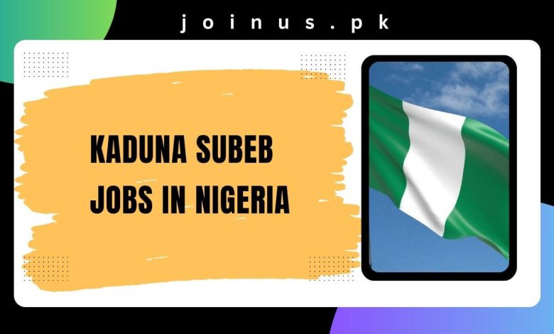 Photo of Kaduna SUBEB Jobs in Nigeria 2024-25 – Apply Now