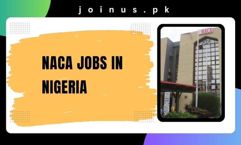 Photo of NACA Jobs in Nigeria 2024 – Application Portal