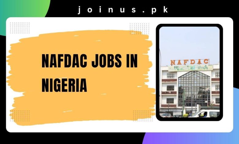Photo of NAFDAC Jobs in Nigeria 2024-25 – Apply Now