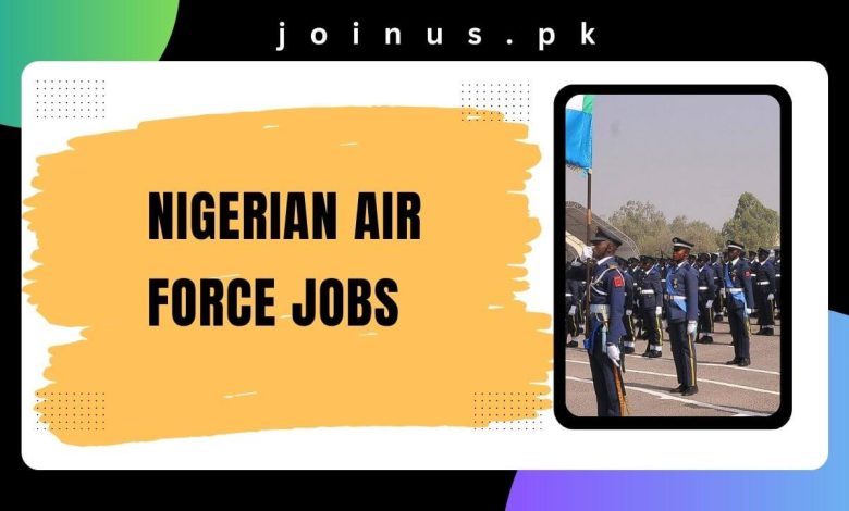 Photo of Nigerian Air Force Jobs 2024-25 – Apply Now