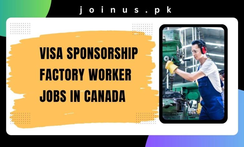 Photo of Visa Sponsorship Factory Worker Jobs in Canada 2024