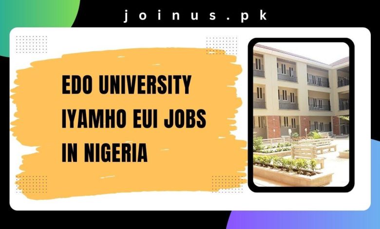 Photo of Edo University Iyamho EUI Jobs in Nigeria 2024 – Apply Now