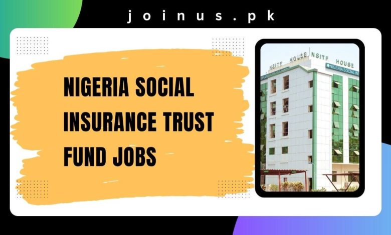 Photo of Nigeria Social Insurance Trust Fund Jobs 2024 – Apply Now