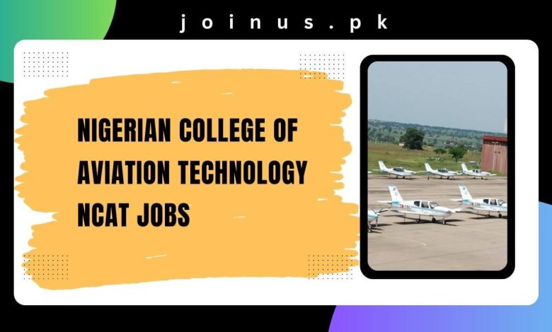 Photo of Nigerian College of Aviation Technology NCAT Jobs 2024