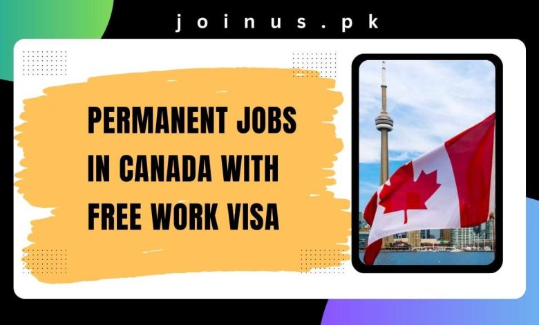 Photo of Permanent Jobs in Canada with Free Work Visa 2024