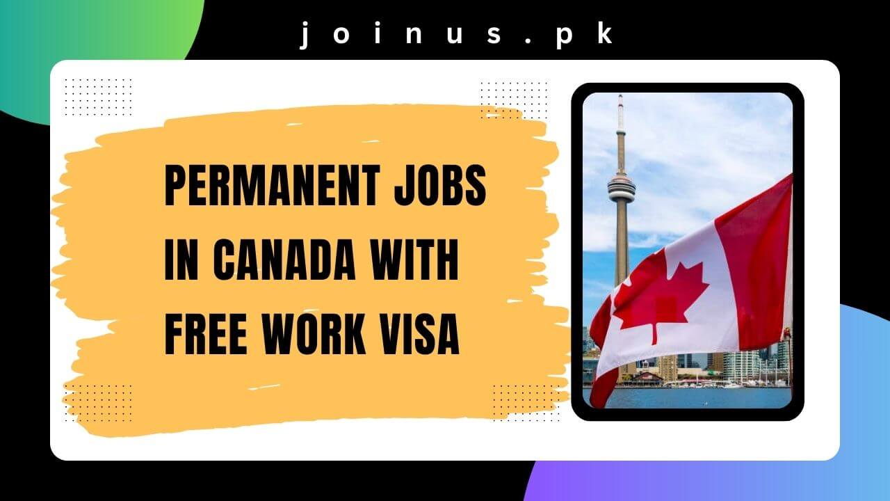 Permanent Jobs in Canada with Free Work Visa 2024