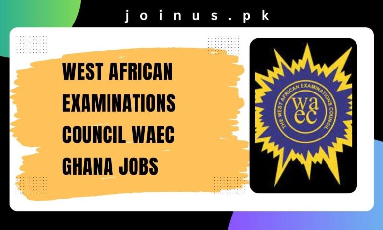 West African Examinations Council WAEC Ghana Jobs 2024