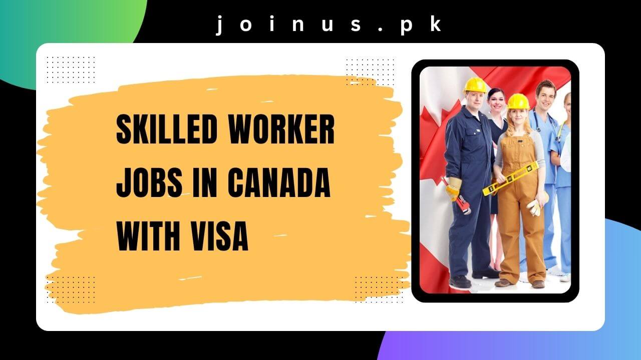 Skilled Worker Jobs in Canada with Visa 2024 Work Permit