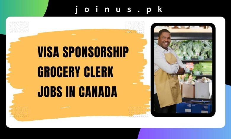 Photo of Visa Sponsorship Grocery Clerk Jobs in Canada 2024