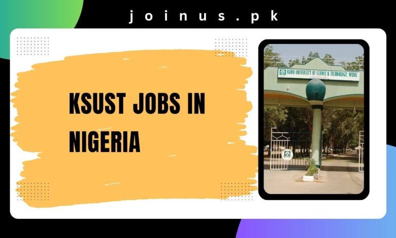 Photo of KSUST Jobs in Nigeria 2024 – Apply Now