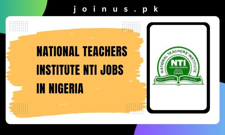 Photo of National Teachers Institute NTI Jobs in Nigeria 2024