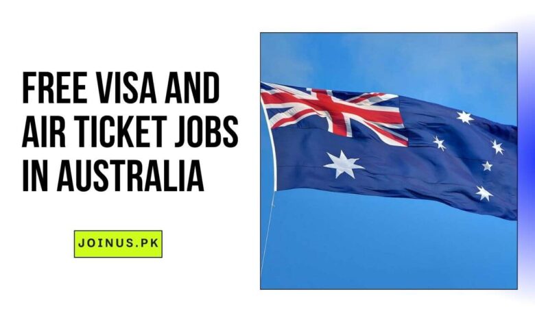 Photo of Free Visa and Air Ticket Jobs in Australia 2025 – Apply Now